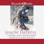 The Snow Empress A Thriller, Laura Joh Rowland