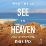 What Well See in Heaven, John A. Beck