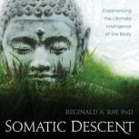 Somatic Descent, Reginald A. Ray, PhD