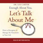 Enough About You, Let's Talk About Me How to Recognize and Manage the Narcissists in Your Life, Les Carter
