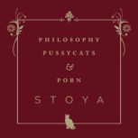 Philosophy, Pussycats,  Porn, Stoya