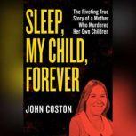 Sleep, My Child, Forever, John Coston