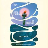 An Oral History of Atlantis, Ed Park