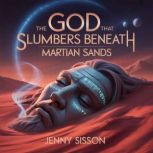 The God That Slumbers Beneath Martian..., Jenny Sisson
