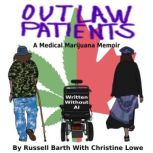 Outlaw Patients  A Medical Marijuana..., Russell Barth with Christine Lowe