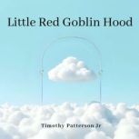 Little Red Goblin Hood, Timothy Patterson Jr