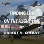Finding Love on the Flight Line, Robert H Cherny