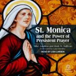 St. Monica and the Power of Persisten..., Mike Aquilina