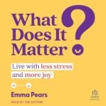 What Does It Matter?, Emma Pears