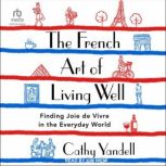 The French Art of Living Well, Cathy Yandell