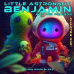 Little Astronaut Benjamin and his Fri..., Benjamin Blake