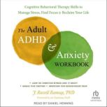 The Adult ADHD and Anxiety Workbook, PhD Ramsay