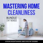 Mastering Home Cleanliness Bundle, 2 ..., Vivian Nightshade