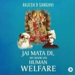 Jai Mata Di, My Book On Human Welfare..., Rajesh D Sanghvi