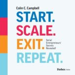 Start. Scale. Exit. Repeat., Colin C. Campbell