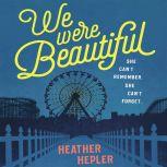 We Were Beautiful, Heather Hepler