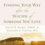 Finding Your Way after the Suicide of Someone You Love, David B. Biebel