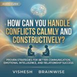 How Can You Handle Conflicts Calmly a..., vishesh kakar