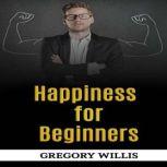 Happiness for Beginners, Gregory Willis
