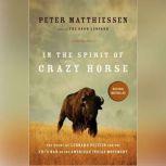 In the Spirit of Crazy Horse The Story of Leonard Peltier and the FBIs War on the American Indian Movement, Peter Matthiessen