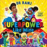 A Superpower Like Mine, Dr. Ranj Singh