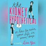 The Kidney Hypothetical Or How to Ruin Your Life in Seven Days, Lisa Yee