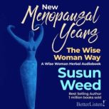 New Menopausal Years  The Wise Woman..., Susun Weed