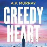 Greedy Heart, A.P. Murray