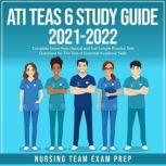 ATI TEAS 6 Study Guide 2021-2022 Complete Exam Prep Manual and Full-Length Practice Test Questions for the Test of Essential Academic Skills, Nursing Team Exam Prep