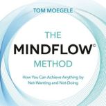 The MINDFLOW Method, Tom Moegele