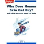 Why Does Human Skin Get Dry? and Other Questions About the Body, Highlights for Children