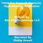 Think For Yourself Self Hypnosis Hypn..., Key Guy Technology LLC