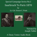 Saarbruck to Paris, 1870 A Strategic..., Sisson C. Pratt
