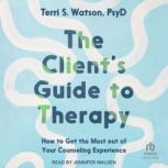 The Clients Guide to Therapy, Terri S. Watson, PsyD