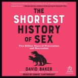 The Shortest History of Sex, David Baker