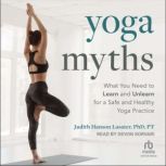Yoga Myths, PhD Lasater