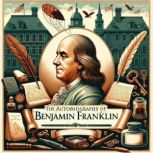 The Autobiography of Benjamin Frankli..., Benjamin Franklin