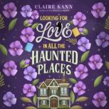 Looking for Love in All the Haunted P..., Claire Kann