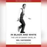 In Black and White The Life of Sammy Davis, Jr., Wil Haygood