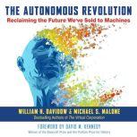 The Autonomous Revolution Reclaiming the Future We’ve Sold to Machines
 , William H. Davidow