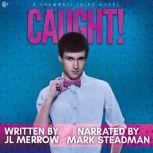 Caught!, JL Merrow