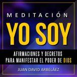 Meditacion Yo Soy  Afirmaciones y De..., Juan David Arbelaez