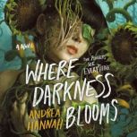 Where Darkness Blooms, Andrea Hannah