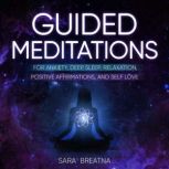 Guided Meditations for Anxiety, Deep ..., Sara  Breatna