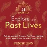 21 Days to Explore Your Past Lives, Denise Linn
