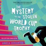 The Mystery of the Stolen World Cup T..., Angela Cervantes
