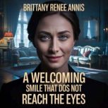 A welcoming smile that does not reach..., Brittany Renee Annis