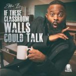 If These Classroom Walls Could Talk, Eddie B