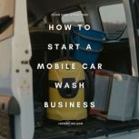 How to Start a Mobile Car Wash Busine..., Johnny Nelson