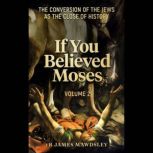 If You Believed Moses Vol 2, Fr James Mawdsley
